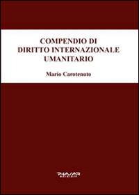 Compendio di diritto internazionale umanitario - Mario Carotenuto - Libro Phasar Edizioni 2014 | Libraccio.it