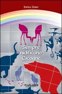 Sempre nidificano cicogne - Enrica Zinno - Libro Phasar Edizioni 2014 | Libraccio.it
