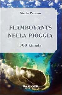 Flamboyants nella pioggia. 300 kimata - Nicola Perasso - Libro Phasar Edizioni 2014 | Libraccio.it