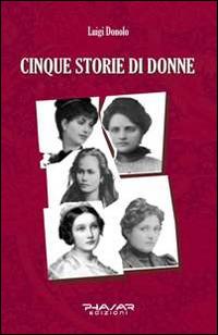 Cinque storie di donne - Luigi Donolo - Libro Phasar Edizioni 2014 | Libraccio.it