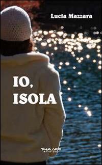 Io, isola - Lucia P. Mazzara - Libro Phasar Edizioni 2014 | Libraccio.it