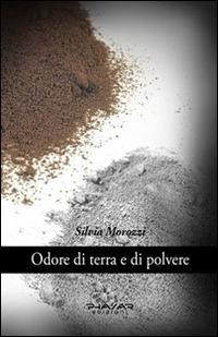 Odore di terra e di polvere - Silvia Morozzi - Libro Phasar Edizioni 2014 | Libraccio.it