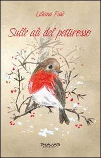 Sulle ali del pettirosso - Liliana Fusè - Libro Phasar Edizioni 2014 | Libraccio.it
