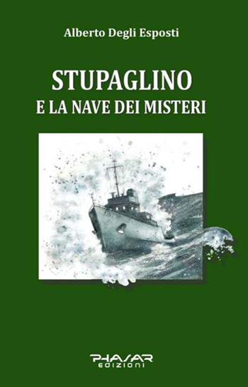 Stupaglino e la nave dei misteri - Alberto Degli Esposti - Libro Phasar Edizioni 2015 | Libraccio.it