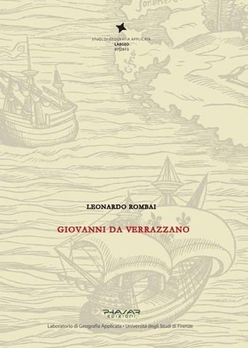 Giovanni da Verrazzano - Leonardo Rombai - Libro Phasar Edizioni 2015 | Libraccio.it