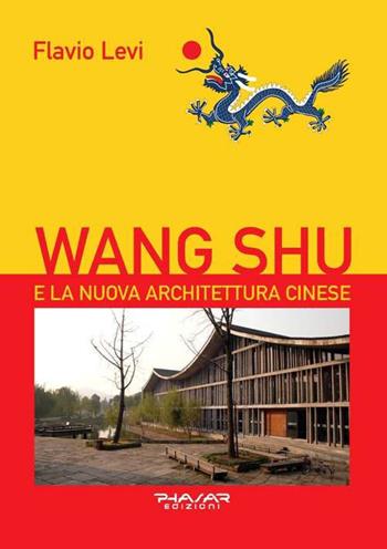 Wang Shu e la nuova architettura cinese - Flavio Levi - Libro Phasar Edizioni 2015 | Libraccio.it