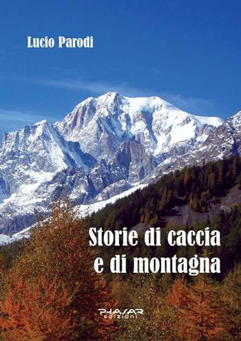 Storie di caccia e di montagna - Lucio Parodi - Libro Phasar Edizioni 2015 | Libraccio.it