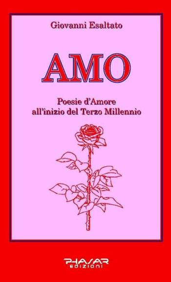 Amo. Poesie d'amore all'inizio del terzo millennio - Giovanni Esaltato - Libro Phasar Edizioni 2015 | Libraccio.it