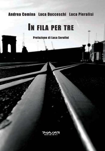 In fila per tre - Luca Ducceschi, Andrea Comina, Luca Pieralisi - Libro Phasar Edizioni 2015 | Libraccio.it