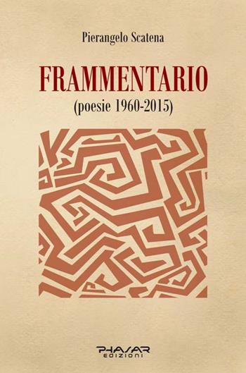 Frammentario (poesie 1960-2015) - Pierangelo Scatena - Libro Phasar Edizioni 2015 | Libraccio.it