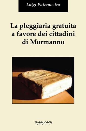 La pleggiaria gratuita a favore dei cittadini di Mormanno - Luigi Paternostro - Libro Phasar Edizioni 2015 | Libraccio.it