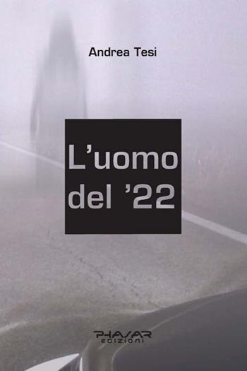 L' uomo del '22 - Andrea Tesi - Libro Phasar Edizioni 2015 | Libraccio.it