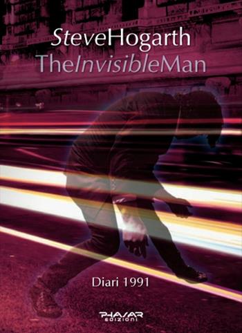The invisible man. Diari 1991 - Steve Hogarth - Libro Phasar Edizioni 2015 | Libraccio.it