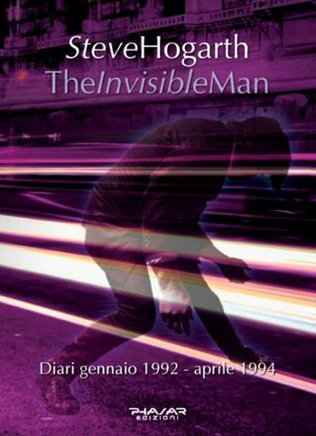 The invisible man. Diari 1992-1994 - Steve Hogarth - Libro Phasar Edizioni 2015 | Libraccio.it