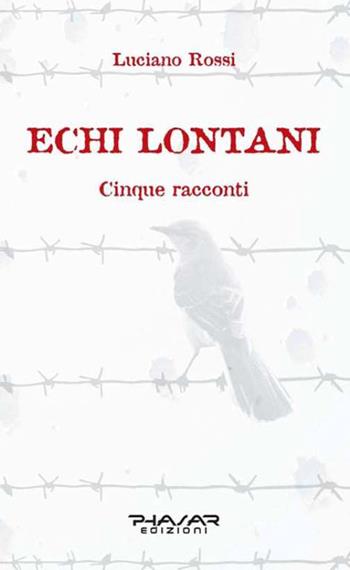 Echi lontani. Cinque racconti - Luciano Rossi - Libro Phasar Edizioni 2015 | Libraccio.it