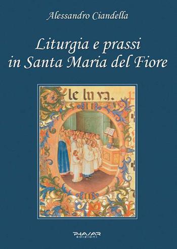Liturgia e prassi in Santa Maria del Fiore - Alessandro Ciandella - Libro Phasar Edizioni 2015 | Libraccio.it