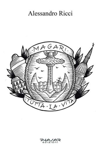 Magari tutta la vita - Alessandro Ricci - Libro Phasar Edizioni 2015 | Libraccio.it