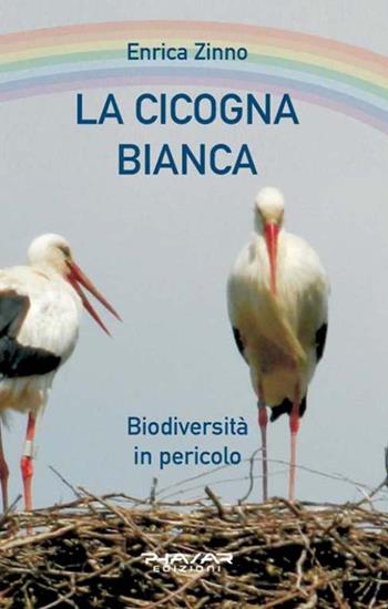 La cicogna bianca. Biodiversità in pericolo - Enrica Zinno - Libro Phasar Edizioni 2015 | Libraccio.it