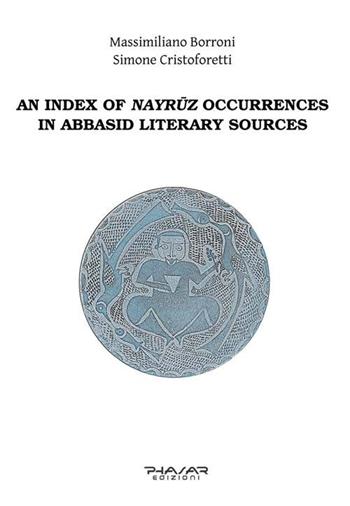 Index of nayruz occurrences in abbasid literary sources (an) - Simone Cristofetti, Massimiliano Borroni - Libro Phasar Edizioni 2016 | Libraccio.it