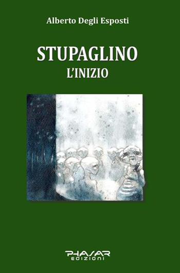 Stupaglino. L'inizio - Alberto Degli Esposti - Libro Phasar Edizioni 2016 | Libraccio.it