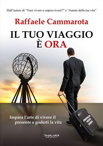 Il tuo viaggio è ora. Impara l'arte di vivere il presente e goderti la vita - Raffaele Cammarota - Libro Phasar Edizioni 2016 | Libraccio.it