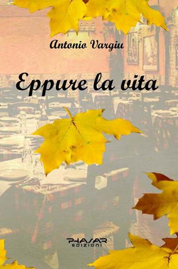 Eppure la vita - Antonio Vargiu - Libro Phasar Edizioni 2016 | Libraccio.it