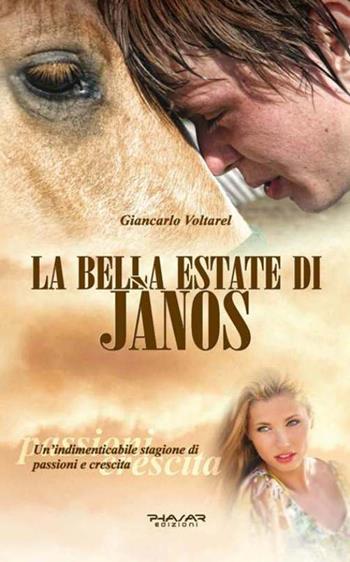 La bella estate di Janos. Un'indimenticabile stagione di passioni e crescita - Giancarlo Voltarel - Libro Phasar Edizioni 2016 | Libraccio.it