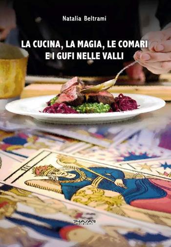 La cucina, la magia, le comari e i gufi nelle valli - Natalia Beltrami - Libro Phasar Edizioni 2016 | Libraccio.it