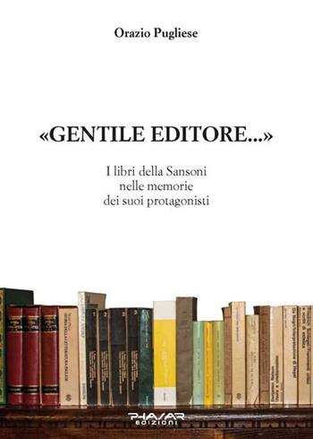 Gentile editore... I lbri della Sansoni nelle memorie dei suoi protagonisti - Orazio Pugliese - Libro Phasar Edizioni 2016 | Libraccio.it