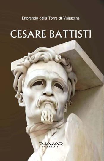 Cesare Battisti - Eriprando Della Torre di Valsassina - Libro Phasar Edizioni 2016 | Libraccio.it