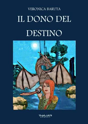 Il dono del destino - Veronica Baruta - Libro Phasar Edizioni 2016 | Libraccio.it