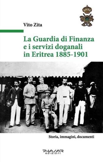 La guardia di finanza e i servizi doganali in Eritrea 1885-1901 - Vito Zita - Libro Phasar Edizioni 2016 | Libraccio.it