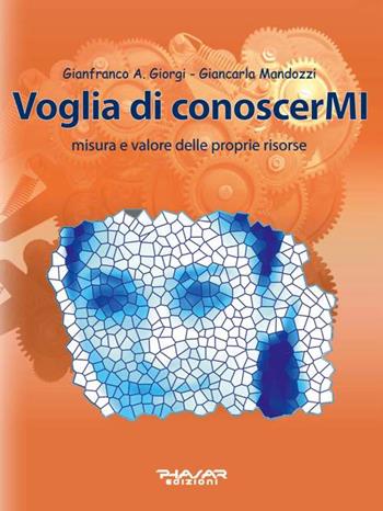 Voglia di conoscerMI. Misura e valore delle proprie risorse - Gianfranco A. Giorgi, Giancarla Mandozzi - Libro Phasar Edizioni 2016 | Libraccio.it