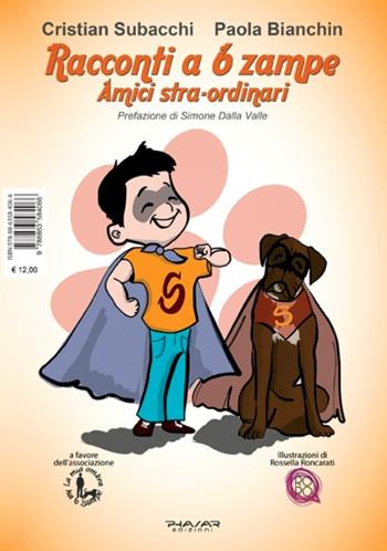 Racconti a 6 zampe. Amici stra-ordinari - Cristian Subacchi, Paola Bianchin - Libro Phasar Edizioni 2016 | Libraccio.it