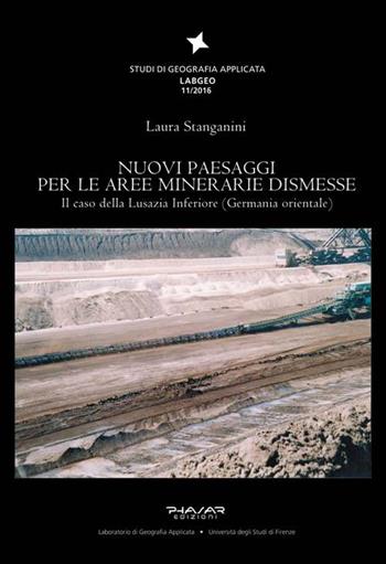 Nuovi paesaggi per le aree minerarie dismesse. Il caso della Lusazia Inferiore (Germania orientale) - Laura Stanganini - Libro Phasar Edizioni 2016 | Libraccio.it