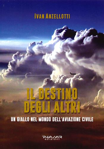 Il destino degli altri - Ivan Anzellotti - Libro Phasar Edizioni 2016 | Libraccio.it