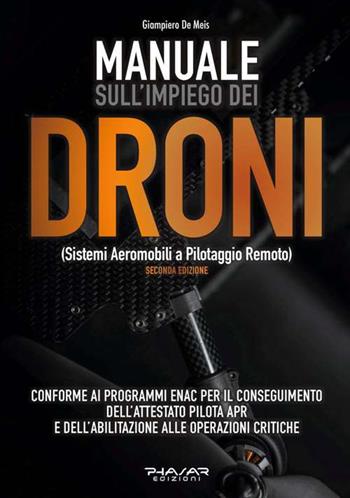 Manuale sull'impiego dei droni. (Sistemi aeromobili a pilotaggio remoto) - Giampiero De Meis - Libro Phasar Edizioni 2017 | Libraccio.it
