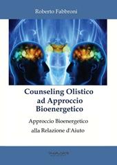 Counseling olistico ad approccio bioenergetico. Approccio bioenergetico alla relazione d'aiuto