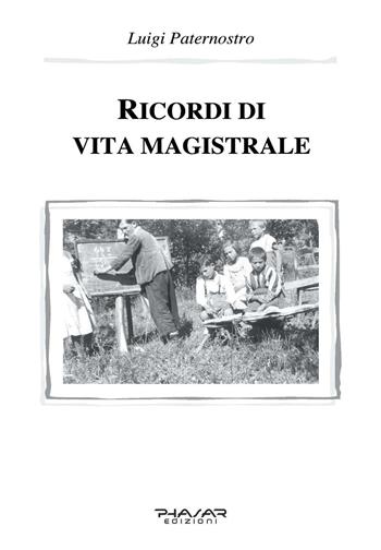 Ricordi di vita magistrale - Luigi Paternostro - Libro Phasar Edizioni 2019 | Libraccio.it
