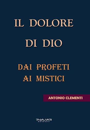 Il dolore di Dio. Dai profeti ai mistici - Antonio Clementi - Libro Phasar Edizioni 2017 | Libraccio.it
