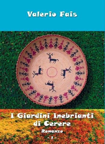 I giardini inebrianti di Cerere - Valerio Fais - Libro Phasar Edizioni 2017 | Libraccio.it