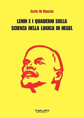 Lenin e i Quaderni sulla Scienza della logica di Hegel - Carlo Di Mascio - Libro Phasar Edizioni 2017 | Libraccio.it