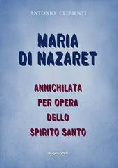 Maria di Nazaret. Annichilata per opera dello Spirito Santo