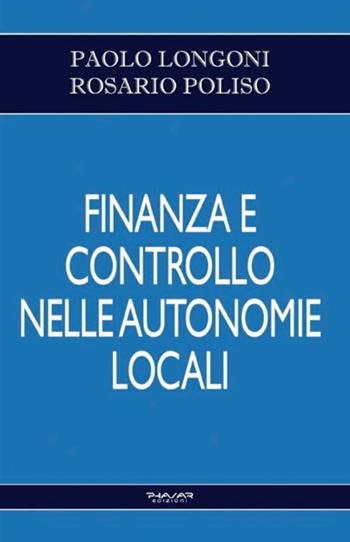 Finanza e controllo nelle autonomie locali - Paolo Longoni, Rosario Poliso - Libro Phasar Edizioni 2018 | Libraccio.it