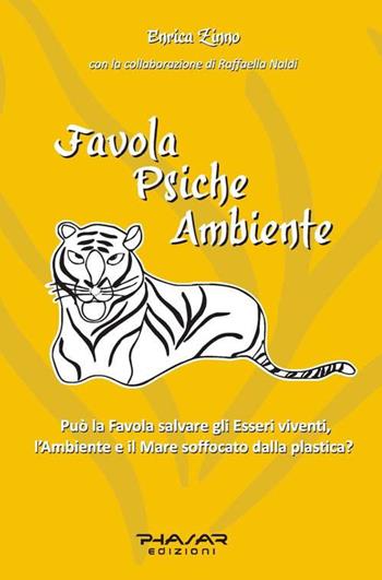 Favola psiche ambiente. Può la favola salvare gli esseri viventi, l'ambiente e il mare soffocato dalla plastica? - Enrica Zinno - Libro Phasar Edizioni 2018 | Libraccio.it