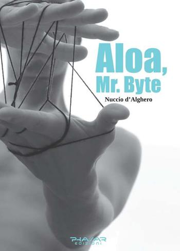 Aloa, mr. Byte - Nuccio D'Alghero - Libro Phasar Edizioni 2018 | Libraccio.it