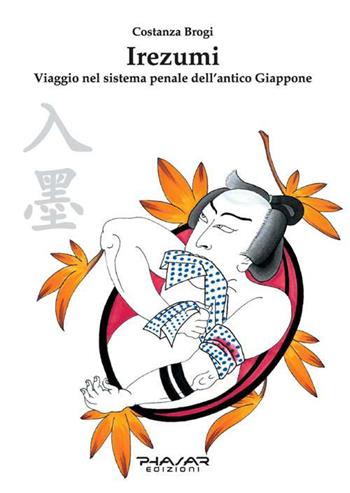 Irezumi. Viaggio nel sistema penale dell'antico Giappone - Costanza Brogi - Libro Phasar Edizioni 2018 | Libraccio.it