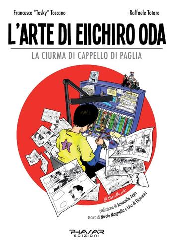 L' arte di Eiichiro Oda. La ciurma di cappello di paglia - Francesco Toscano, Raffaele Totaro - Libro Phasar Edizioni 2019 | Libraccio.it