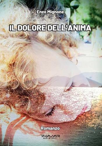 Il dolore dell'anima - Enzo Mignone - Libro Phasar Edizioni 2019 | Libraccio.it