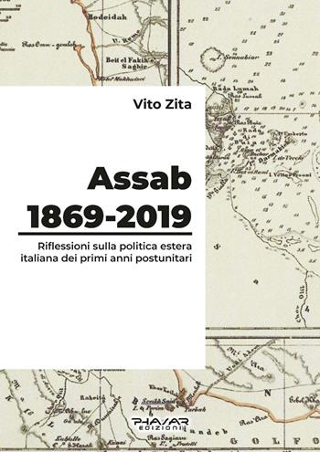 Assab 1869-2019. Riflessioni sulla politica estera italiana dei primi anni postunitari - Vito Zita - Libro Phasar Edizioni 2019 | Libraccio.it